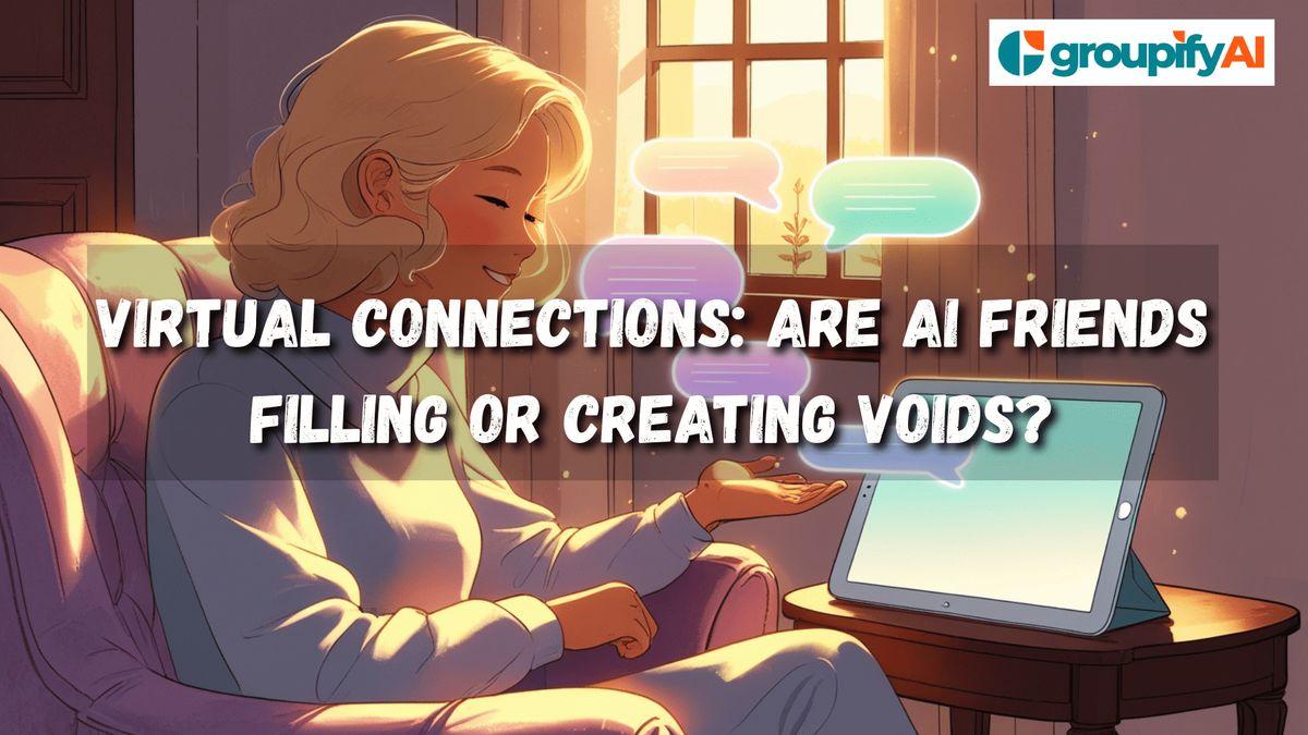 Virtual Connections: Are AI Friends Filling or Creating Voids?