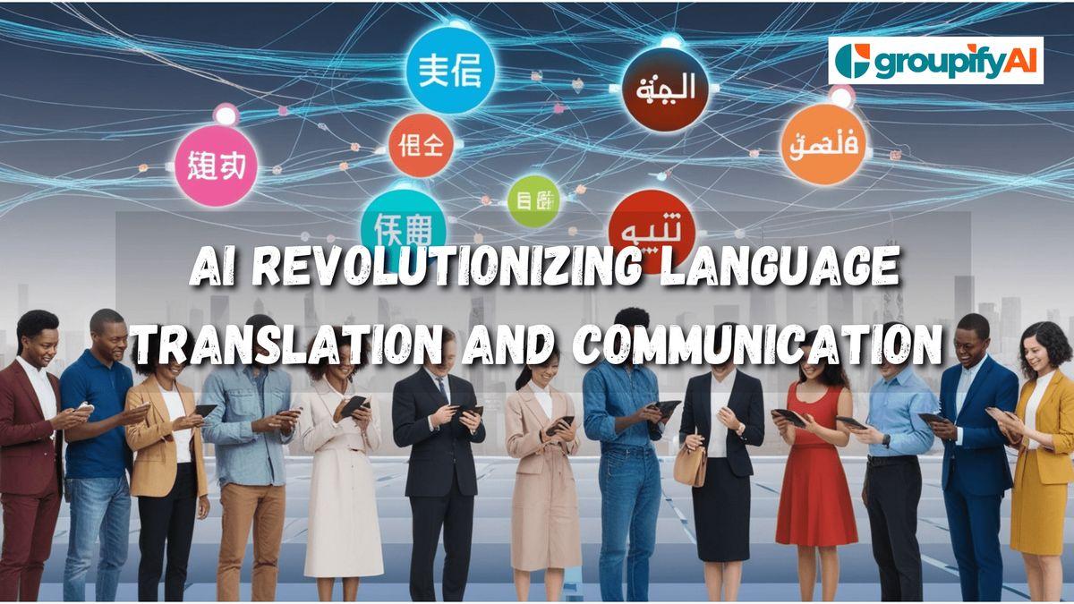AI Revolutionizing language translation and communication