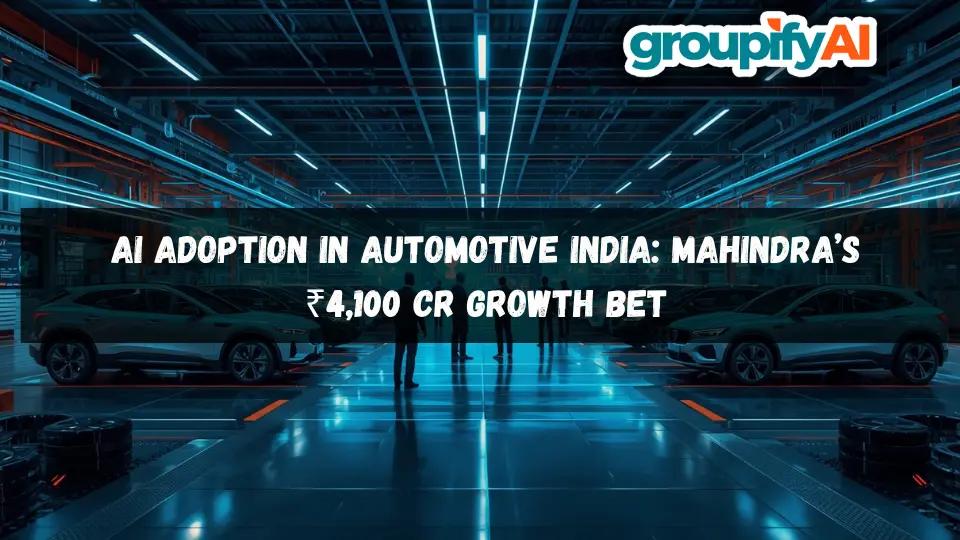 AI Adoption in Automotive India: Mahindra’s ₹4,100 Cr Growth Bet 