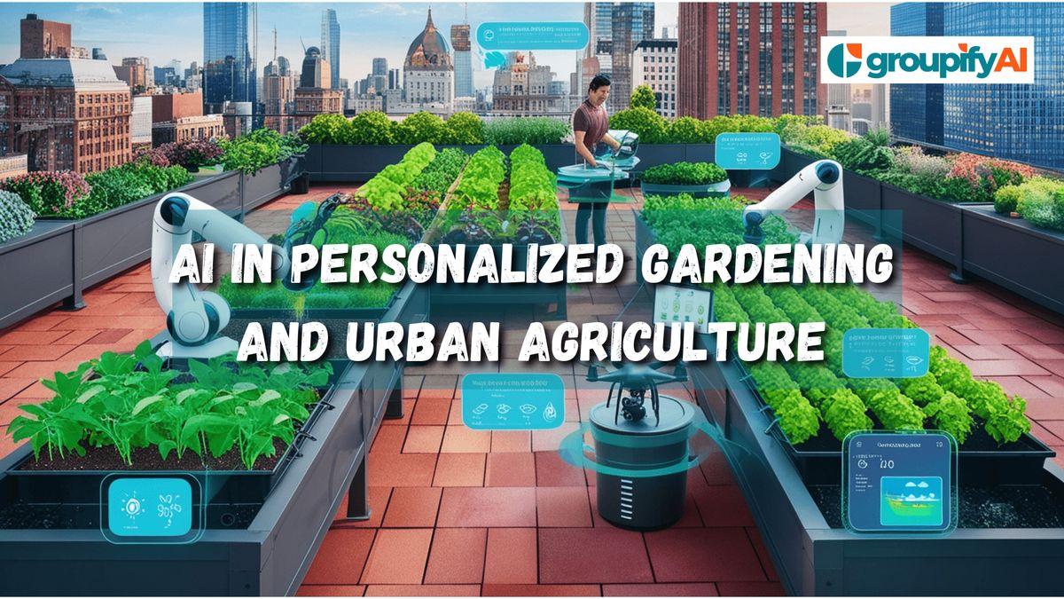 The Rise of AI in Personalized Gardening and Urban Agriculture