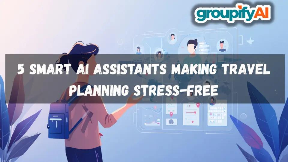 5 Smart AI Assistants Making Travel Planning Stress-Free
