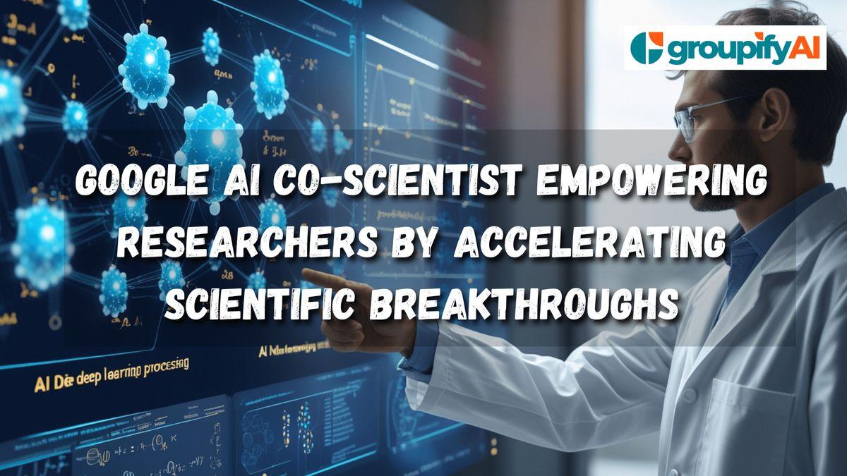 Google AI Co-Scientist Empowering Researchers by Accelerating Scientific Breakthroughs