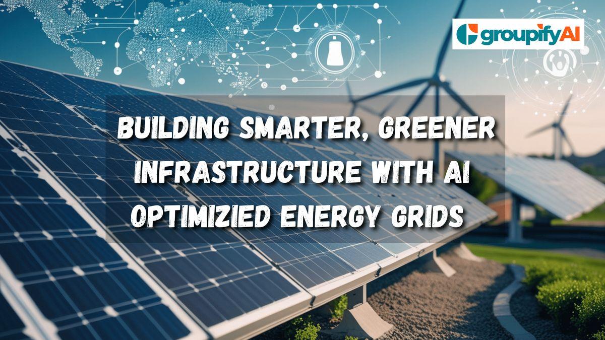 Building Smarter, Greener Infrastructure with AI Optimizied Energy Grids