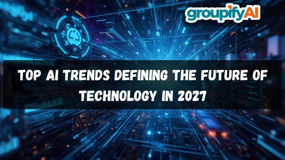 Top AI Trends Defining the Future of Technology in 2027