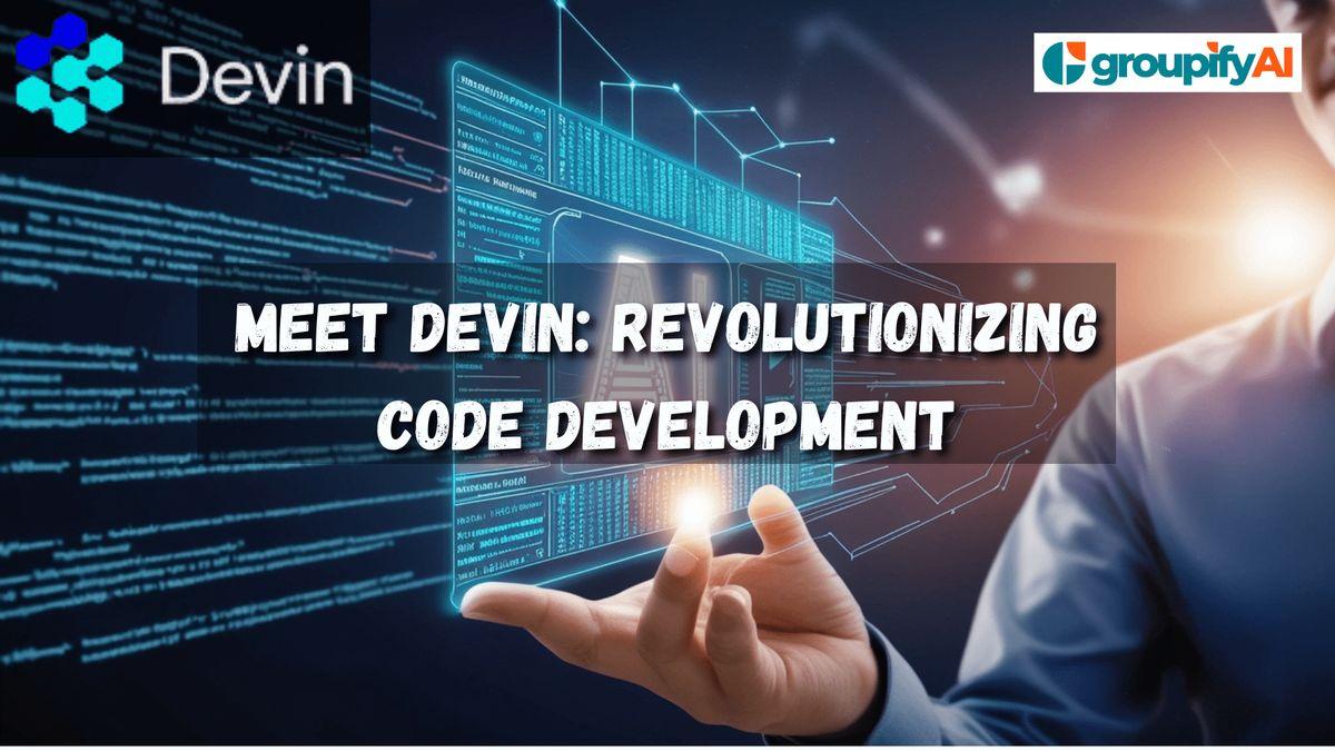 Meet Devin: The AI Revolutionizing Code Development