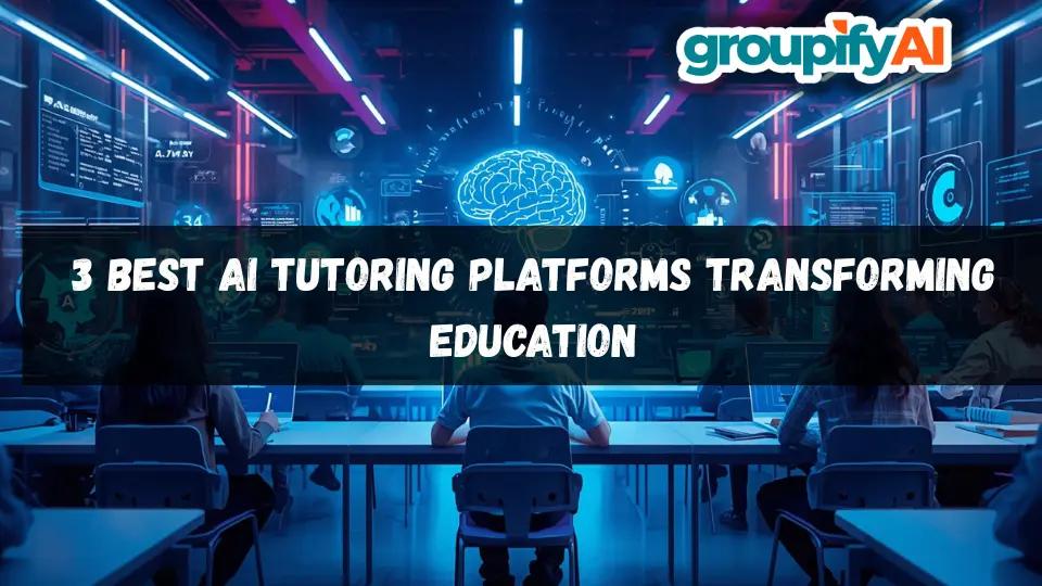 3 Best AI Tutoring Platforms Transforming Education 