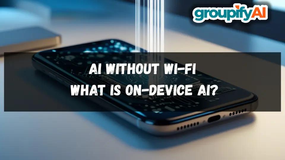 AI Without Wi-Fi: What is On-Device AI?
