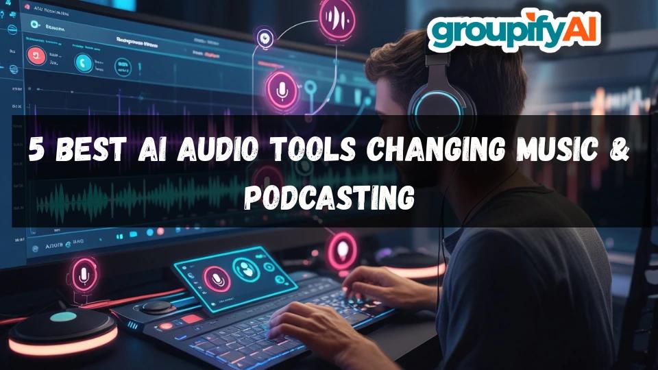 5 Best AI Audio Tools Changing Music & Podcasting