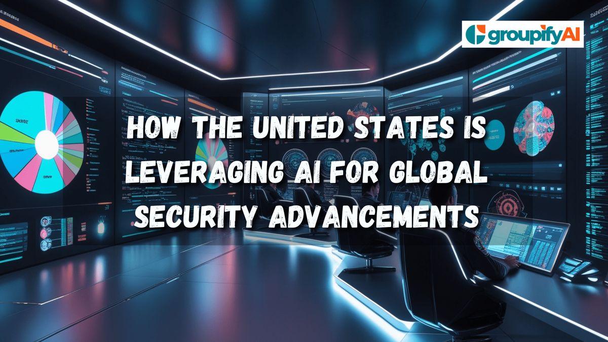 How the United States is Leveraging AI for Global Security Advancements