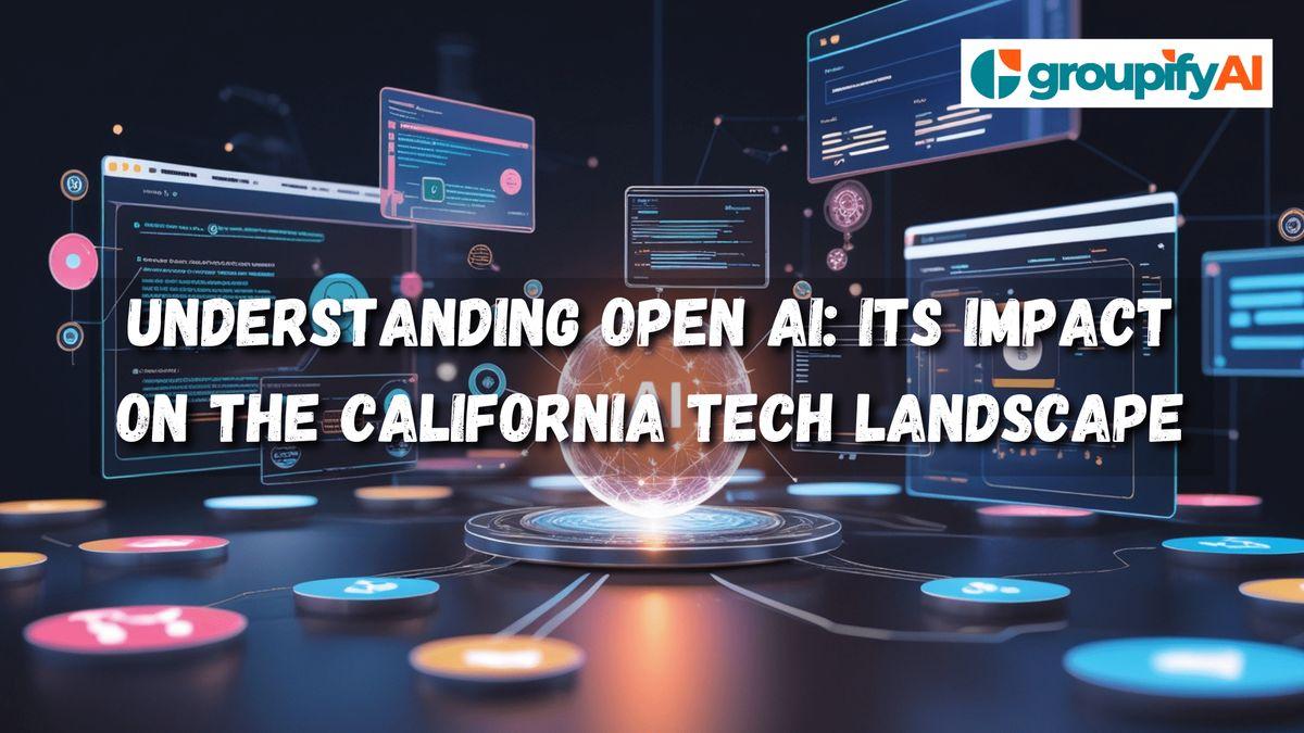 Understanding Open AI: Its Impact on the California Tech Landscape