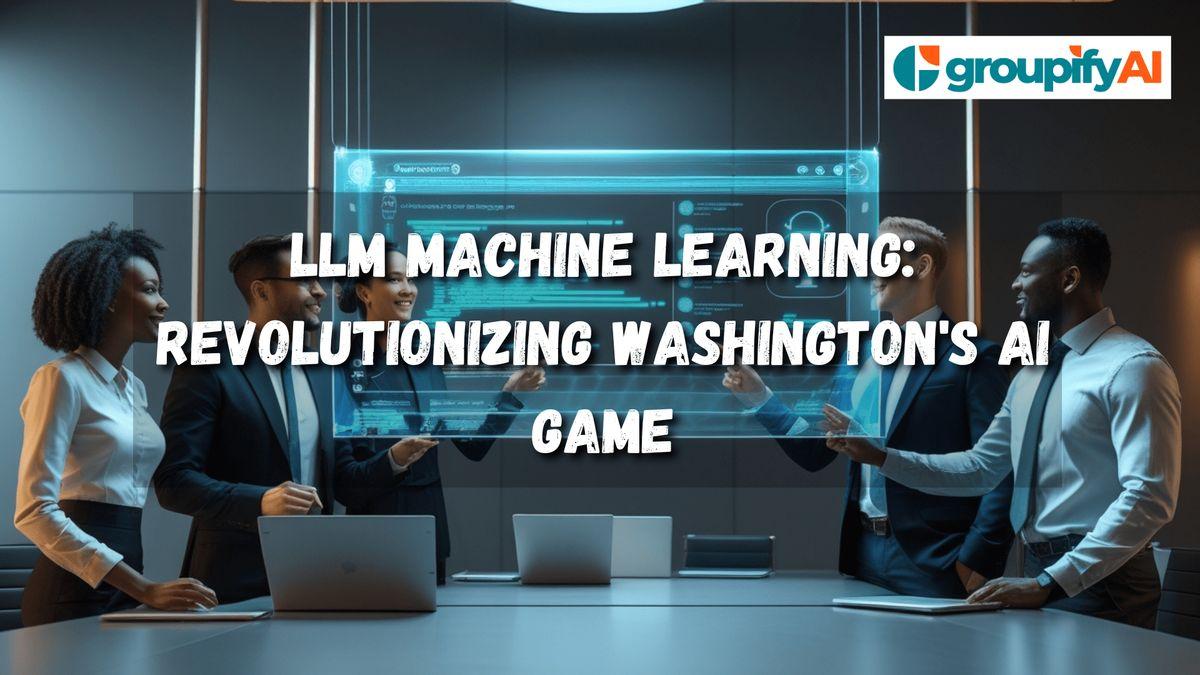 LLM Machine Learning: Revolutionizing Washington's AI Game