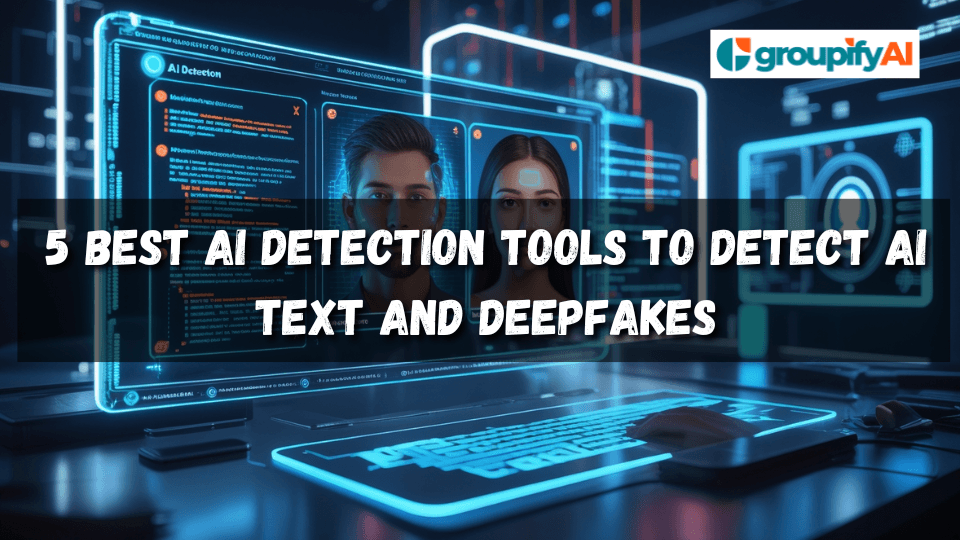 5 Best AI Detection Tools to Detect AI Text and Deepfakes