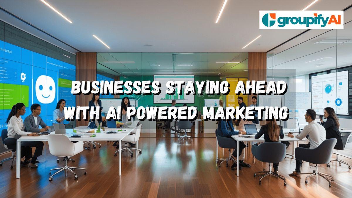  Businesses Staying Ahead with AI Powered Marketing