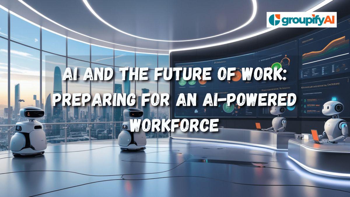 AI and the Future of Work: Preparing for an AI-Powered Workforce