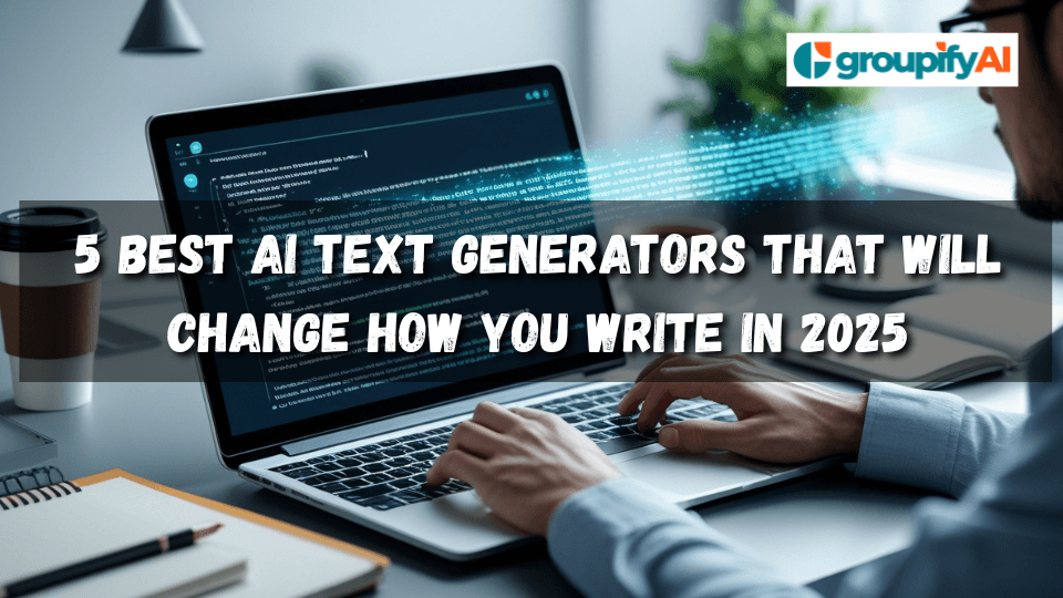 5 Best AI Text Generators That Will Change How You Write in 2025