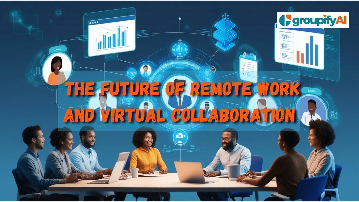  The Future of Remote Work and Virtual Collaboration