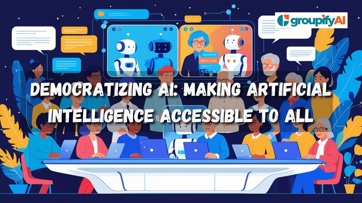 Democratizing AI: Making Artificial Intelligence Accessible to All in ...