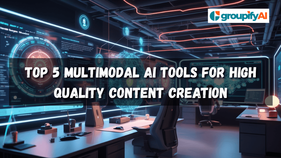 Top 5 Multimodal AI Tools for High Quality Content Creation
