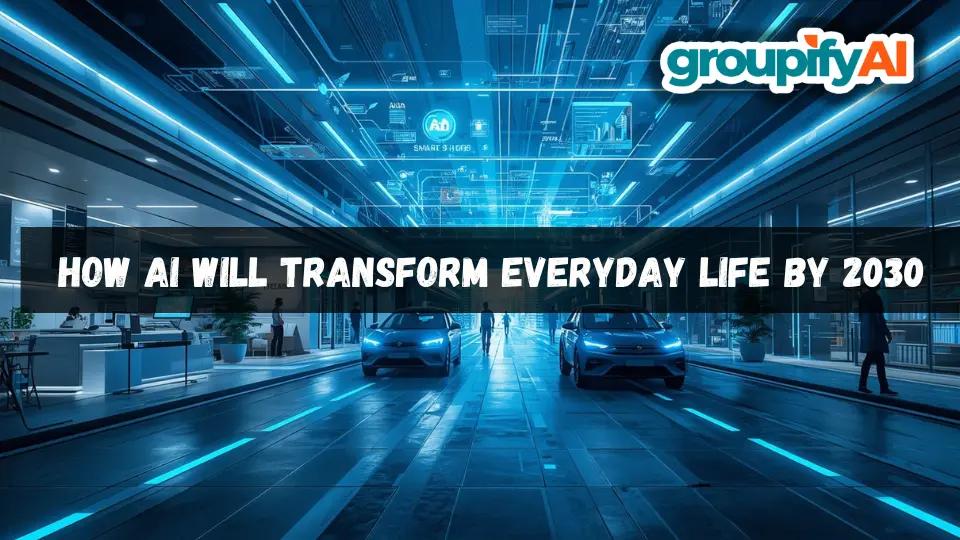 How AI Will Transform Everyday Life by 2030