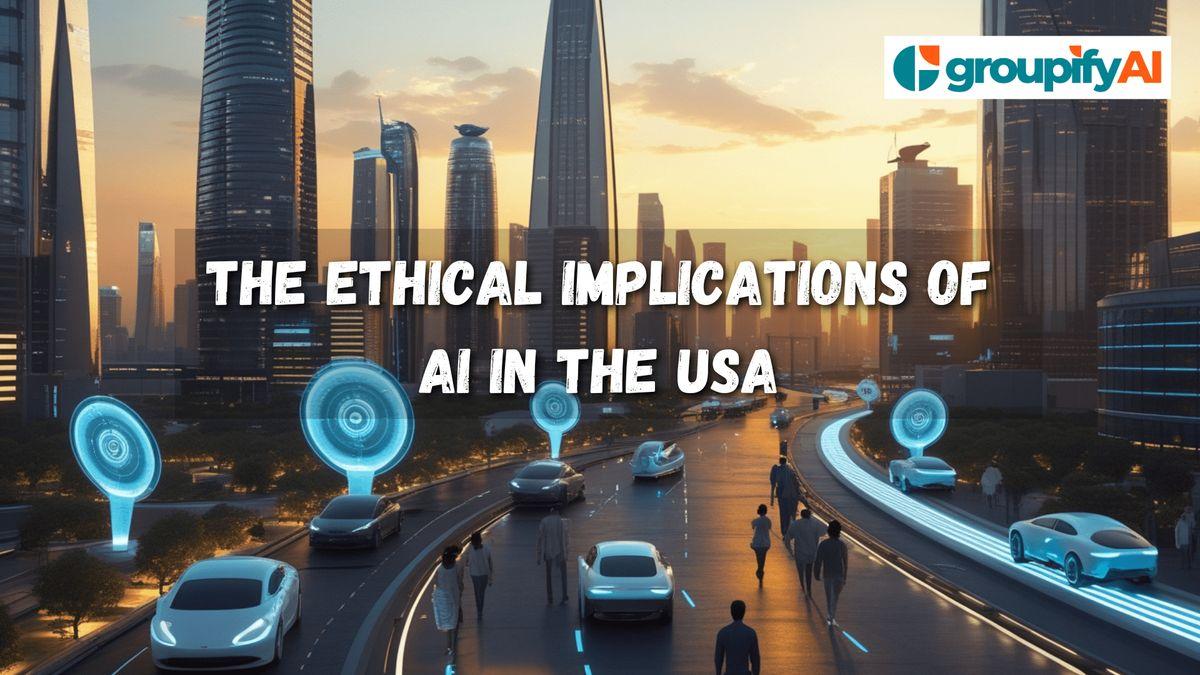 The Ethical Implications of AI in the USA