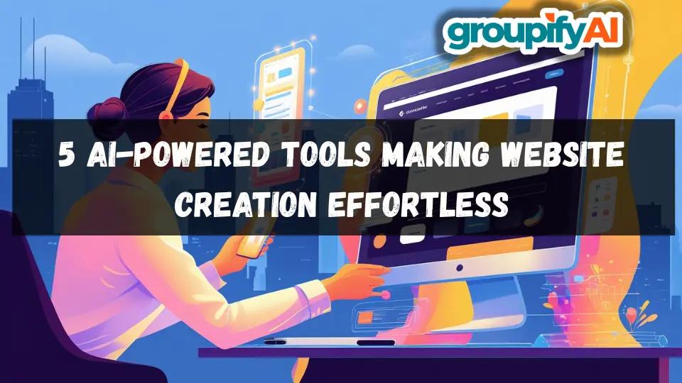 5 AI-Powered Tools Making Website Creation Effortless
