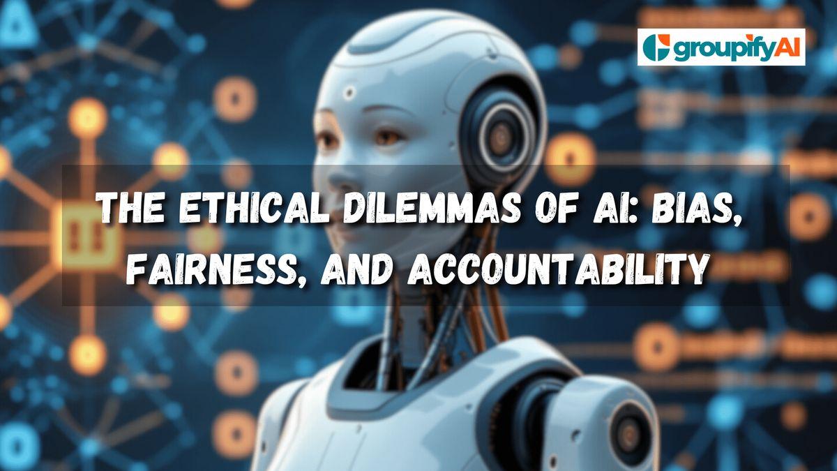The Ethical Dilemmas of AI: Bias, Fairness, and Accountability
