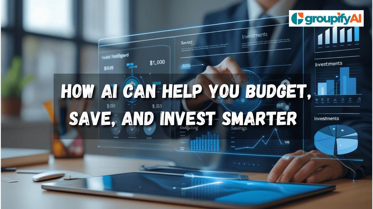 AI-Powered Finance: How AI Can Help You Budget, Save, and Invest Smarter	
