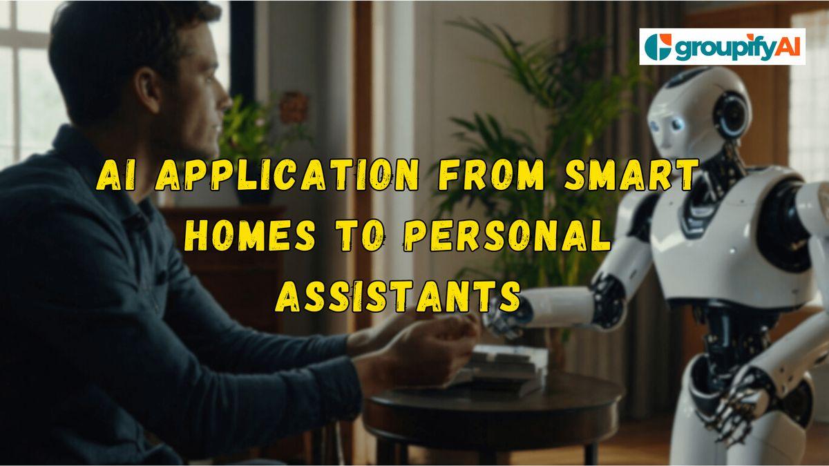 AI in Smart homes to personal assistants