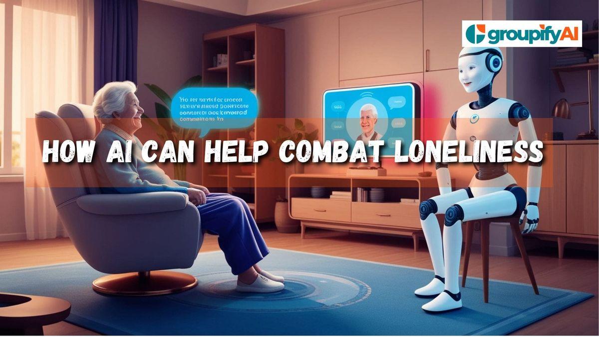 How AI Can Help Combat Loneliness: From Companion Bots to Virtual Reality